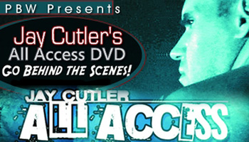 PBW PRESENTS: JAY CUTLER'S 'ALL ACCESS' DVD RELEASE - Muscle & Fitness